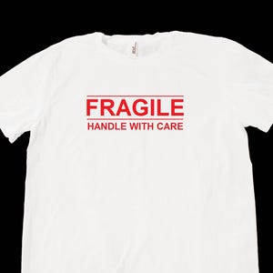 Fragile Handle With Care Unisex Shirt XS-5Xl