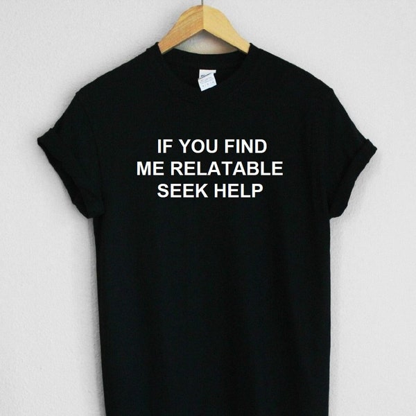 If You Find Me Relatable Seek Help Graphic Print Softstyle Unisex Shirt