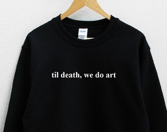 Til Death, We Do Art Unisex Sweatshirt