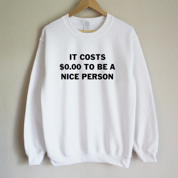 It costs zero dollars to be nice hoodie Clearance