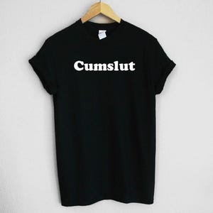 Cumslut Unisex Soft Style Tee Shirt