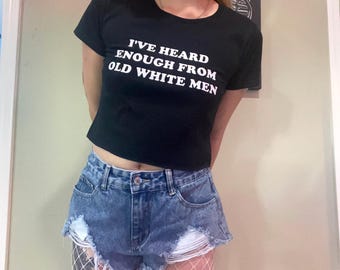 I've heard enough from old white men Women's Crop Shirt