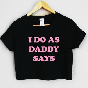 I Do As Daddy Says Women&#39;s Crop Shirt