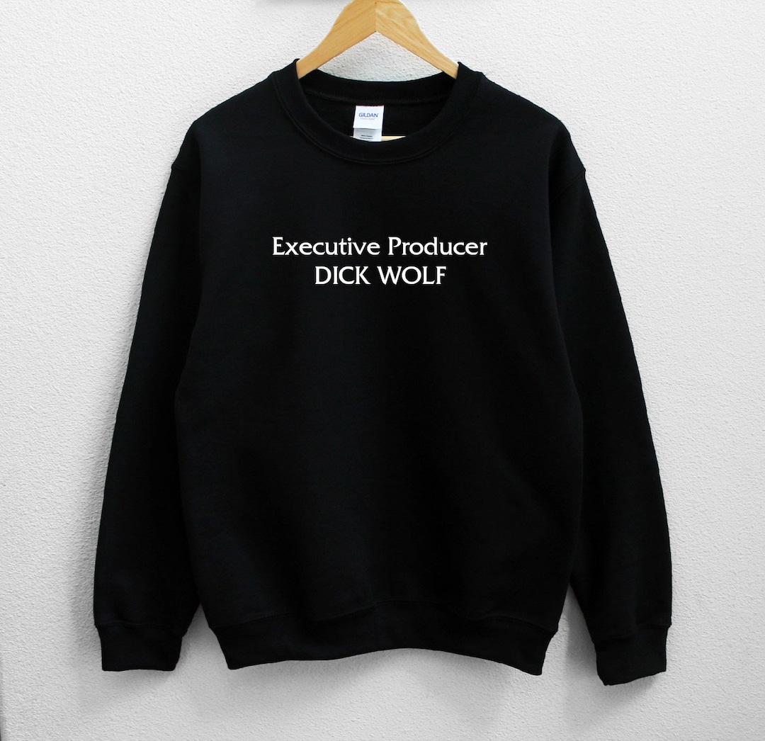 Executive Producer DICK WOLF Unisex Sweatshirt Etsy