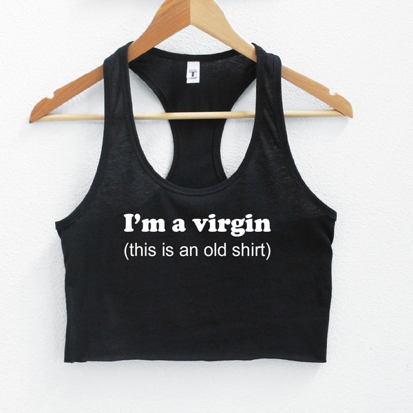 I'm A Virgin (This Is An Old Shirt) Crop Tank XS-2Xl