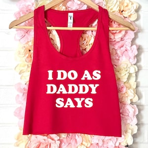 I Do As Daddy Says Women&#39;s Crop Tank XS-2Xl