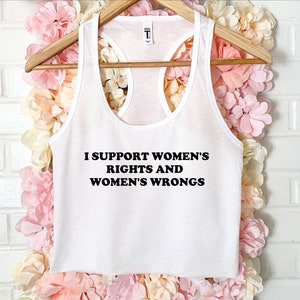 I Support Women&#39;s Rights And Women&#39;s Wrongs Crop Tank XS-2Xl