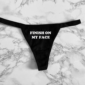 Finish on my face Women&#39;s Thong Underwear XS-XL