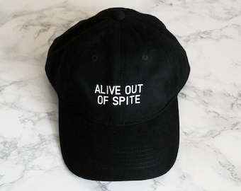 Alive out of spite Unstructured Baseball Hat