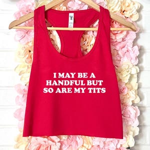 I may be a handful but so are my tits Women's Crop Tank XS-2Xl