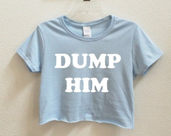 Dump Him Graphic Print Women's Crop Shirt S-3Xl