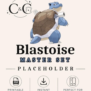 May include: A digital graphic featuring a blue Blastoise character with a brown shell and two cannons. The text reads C&G, Blastoise Master Set, Placeholder, Printable PDF, Instant Download, and Perfect for your binder with three circular icons.