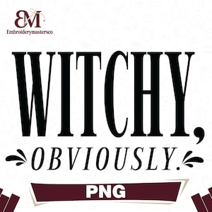 May include: A digital graphic design featuring the black text WITCHY, OBVIOUSLY. in a serif font. The word WITCHY is large and centered, with OBVIOUSLY. below it, flanked by two small black decorative flourishes. The logo Embroiderymastersco is at the top.