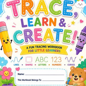 May include: A colorful educational workbook cover titled TRACE, LEARN & CREATE! A FUN TRACING WORKBOOK FOR LITTLE LEARNERS. It features a yellow pencil, purple crayon, a smiling bear, and a flower. Includes sections for lines, shapes, letters, numbers, and curves.