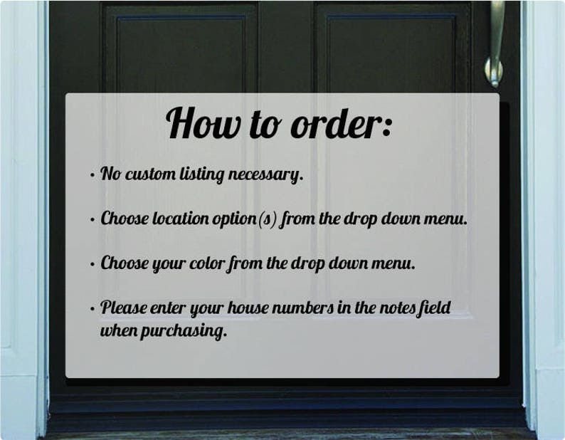 May include: A white sign with black text that reads "How to order:" followed by four bullet points with instructions on how to order a custom house number sign. The instructions include choosing a location option, color, and entering the house number in the notes field.