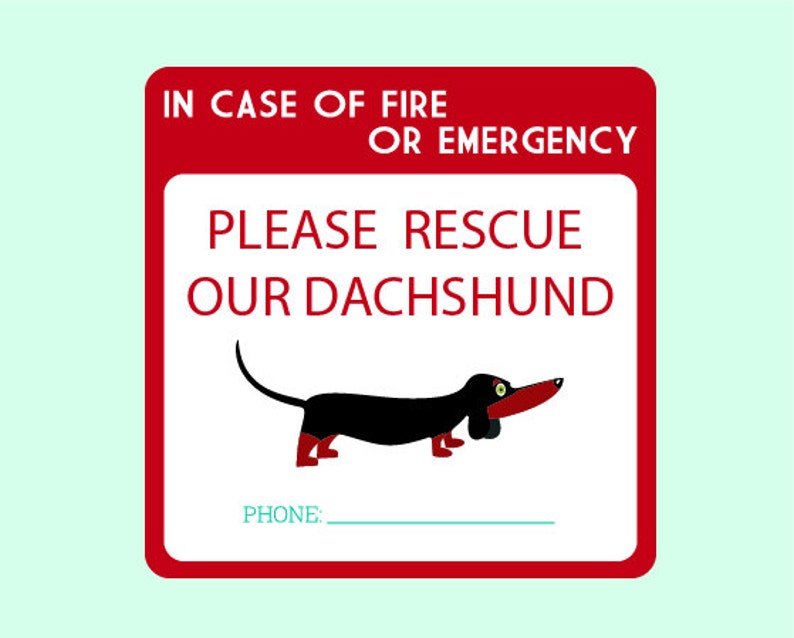 May include: Red and white sign with the text "In case of fire or emergency, please rescue our dachshund". A cartoon dachshund is pictured below the text. There is a blank line below the dachshund with the word "Phone:" to the left.