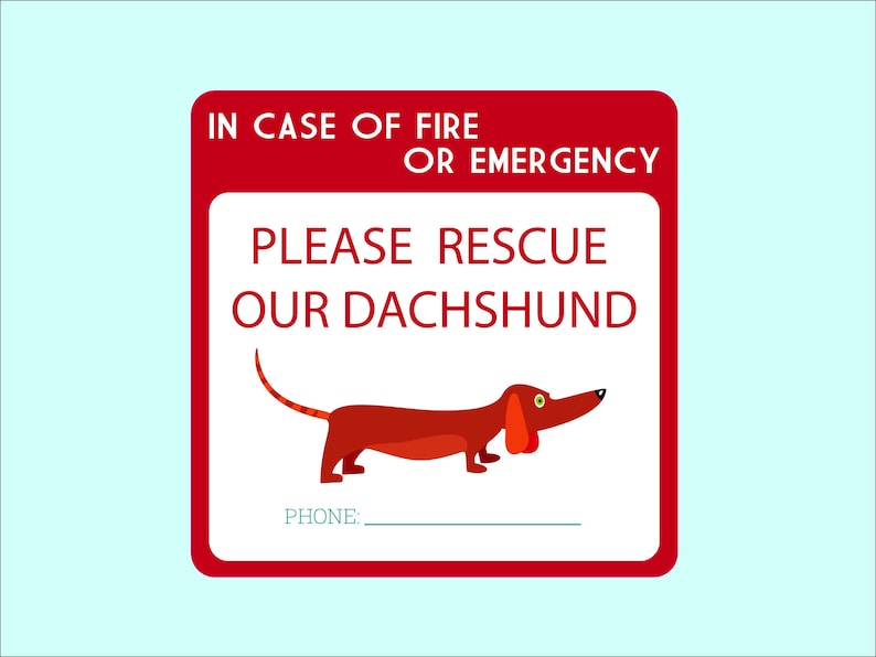 May include: Red and white sign with the text "In case of fire or emergency, please rescue our dachshund". There is a cartoon dachshund on the sign and a blank space for a phone number.