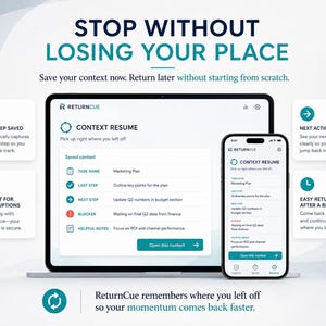 May include: A laptop and smartphone displaying the ReturnCue interface with the text STOP WITHOUT LOSING YOUR PLACE. The screens show a CONTEXT RESUME dashboard with task details, next steps, and blockers, surrounded by four feature explanation boxes.