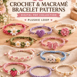May include: A digital PDF collection titled 10 CROCHET & MACRAMÉ BRACELET PATTERNS by PLUSHIE LOOP. The image displays ten handmade bracelets featuring various crochet motifs including flowers, a heart, a butterfly, a cloud, and a strawberry.