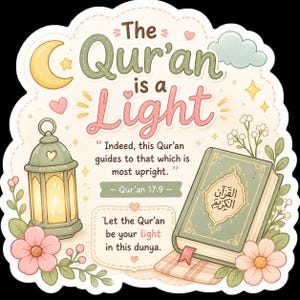 May include: A decorative sticker featuring a green book with Arabic text, a glowing lantern, and pink flowers. The text reads: The Qur'an is a Light, Indeed, this Qur'an guides to that which is most upright. Qur'an 17:9, Let the Qur'an be your light in this dunya.