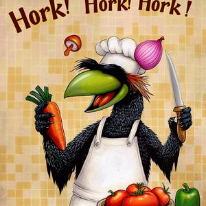May include: A black bird wearing a chef's hat and apron holds a carrot and a knife. The bird has a green beak and is surrounded by vegetables, including tomatoes, onions, and peppers. The text "Hork! Hork! Hork!" is written in brown letters at the top of the image.