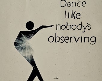 Dance like nobody’s observing watching duality - wave particle duality - AI vintage inspirational saying black white style 8x10 Inch Print