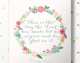 Psalm 118:24 - This Is The Day The Lord Has Made Let Us Rejoice & Be Glad In It -Bible Verse Art Print Scripture Wall Decor INSTANT DOWNLOAD