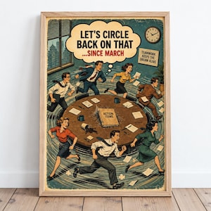 May include: A framed poster featuring a vintage-style illustration of office workers running in a circle around a round table. The text reads: LET'S CIRCLE BACK ON THAT ...SINCE MARCH, ACTION ITEMS, and TEAMWORK KEEPS THE DREAM ALIVE. The scene includes a clock.