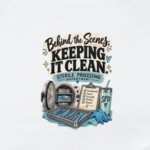 Sterile Processing PNG, Behind the Scenes Keeping It Clean Sublimation, SPD Tech Gift T-Shirt Download