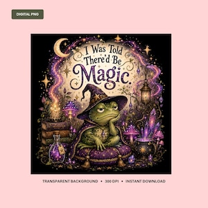May include: A digital illustration featuring a green frog wearing a wizard hat and cape, sitting on a purple cushion. The text reads I Was Told There'd Be Magic. The scene includes books, a candle, a lantern, purple mushrooms, and crystals.