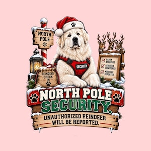 May include: A graphic illustration of a fluffy white dog wearing a red Santa hat and a red security harness. The scene includes a North Pole sign, a lantern, a sack labeled Reindeer Check In, and a sign with the text North Pole Security Unauthorized Reindeer Will Be Reported, featuring three reindeer heads and a checklist.