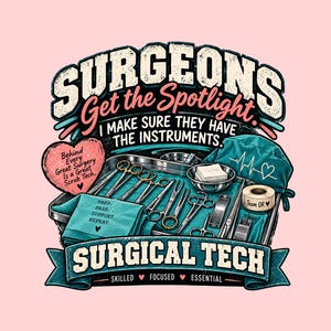 May include: A graphic illustration featuring a surgical tray with metal instruments, a teal scrub cap, and medical tape. Text reads: SURGEONS Get the Spotlight. I MAKE SURE THEY HAVE THE INSTRUMENTS. Behind Every Great Surgery Is a Great Scrub Tech. PREP. PASS. SUPPORT. REPEAT. SURGICAL TECH SKILLED FOCUSED ESSENTIAL.