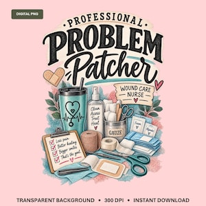 May include: A digital PNG graphic featuring the text Professional Problem Patcher and Wound Care Nurse. The illustration includes a teal tumbler with a heart stethoscope, a clipboard with a checklist, gauze, scissors, tweezers, and medical supplies.