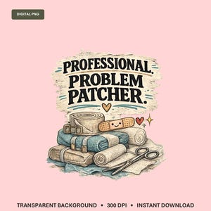 May include: A digital graphic illustration featuring the text PROFESSIONAL PROBLEM PATCHER with a small heart. Below the text are stacked fabric rolls, a bandage with a smiling face, a red heart, a star, and a pair of metal scissors.