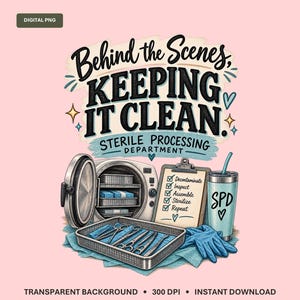 May include: A digital graphic featuring the text Behind the Scenes, KEEPING IT CLEAN, STERILE PROCESSING DEPARTMENT. It includes an autoclave, a clipboard with a checklist, a metal tray with surgical instruments, blue gloves, and a tumbler cup.