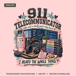 911 Telecommunicator PNG I Heard The Whole Thing Sublimation Design Dispatcher Calm Voice Steady Mind Clipart
