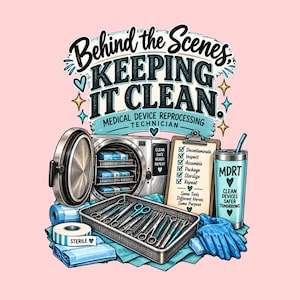 May include: A graphic illustration featuring the text Behind the Scenes, KEEPING IT CLEAN, MEDICAL DEVICE REPROCESSING TECHNICIAN. It includes an autoclave, a clipboard with a checklist, a metal tray of surgical tools, blue gloves, and a tumbler.