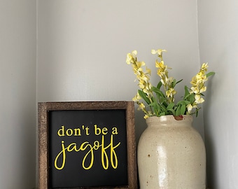 Don't be a Jagoff Wooden Sign - Pittsburghese - Jagoff - Home Decor - Wood Sign