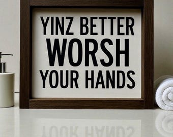 Yinz Better Worsh Your Hands - Wooden Sign - Pittsburgh Bathroom Decor - Wood Sign - Pittsburghese