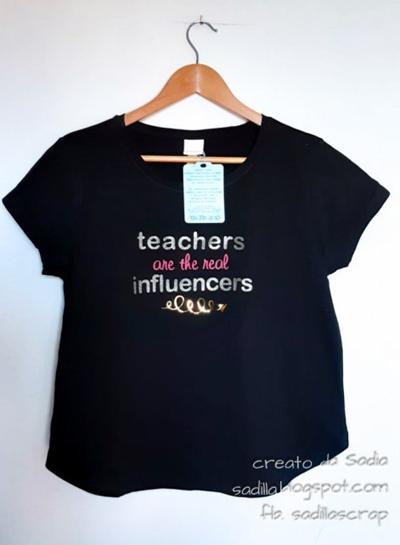 teachers are the real influencers camiseta