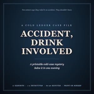Accident, Drink Involved cover: A Cold Ledger case file, a printable cold-case mystery, solve it in one evening. Above: Ten winters ago they ruled it an accident. They shouldn't have. Below: 17 exhibits, 1 to 2 detectives, 60 to 90 minutes, print or screen.