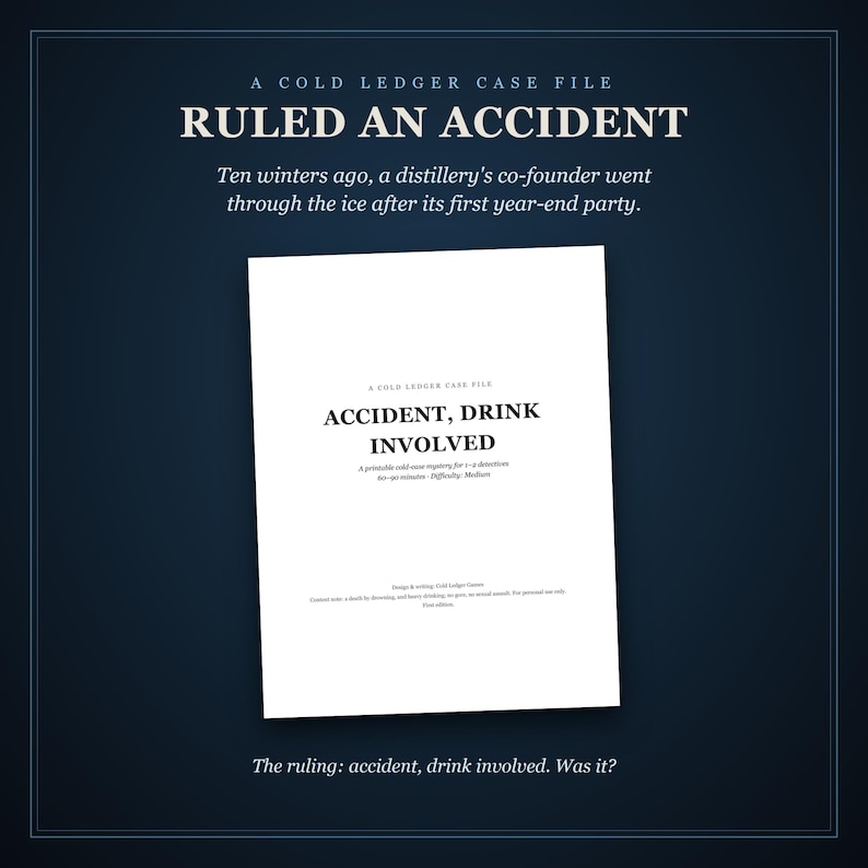 Accident, Drink Involved: ruled an accident. Ten winters ago, a distillery's co-founder went through the ice after its first year-end party. Below, the case file's cover page, and: the ruling, accident, drink involved. Was it?