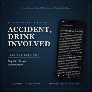 May include: A digital mystery game titled A Cold Ledger Case File: Accident, Drink Involved. The dark blue graphic features white text, including the title, instructions, and a smartphone displaying the game interface with case details.