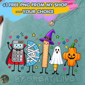 May include: A teal t-shirt featuring a graphic of five school supplies dressed in Halloween costumes: a calculator as a vampire, a protractor as a mummy, a ruler as a witch, a pencil as a ghost, and a pumpkin. Text reads +1 FREE PNG FROM MY SHOP.