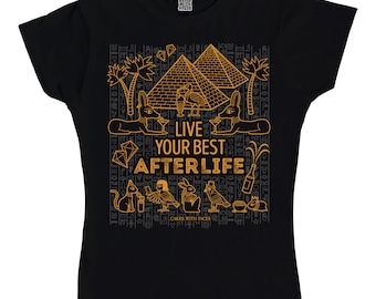 Live Your Best Afterlife T-Shirt - Womens Shirt - Ancient Egyptian / Egypt T-Shirt - Clothing - Black - Pyramids / Egyptology - Alternative