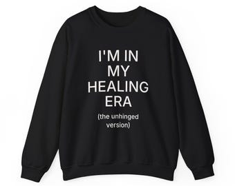 Healing Era Unhinged Version Funny Therapy Sweatshirt