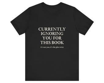 Currently Ignoring You For This Book Funny Reader T-Shirt