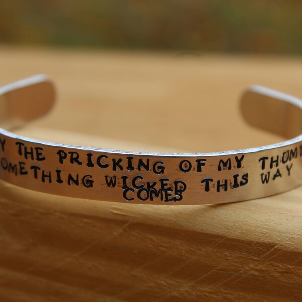 Shakespeare - Macbeth Metal Stamped Quote Cuff Bracelet - By the Pricking of my thumbs, something wicked this way comes.