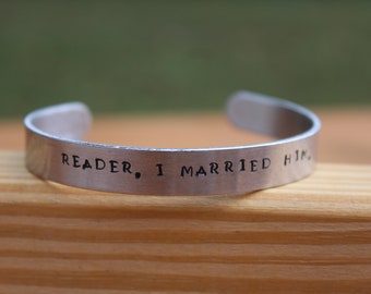 Reader, I married him - Jane Eyre Metal Stamped Quote Cuff Bracelet - 3/8 inch wide - Literary Quote