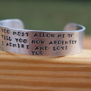 Jane Austen - Pride and Prejudice Metal stamped quote cuff bracelet - "You must allow me to tell you how ardently I admire and love you"